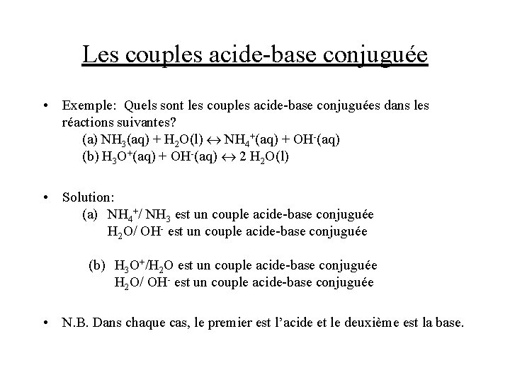 Les couples acide-base conjuguée • Exemple: Quels sont les couples acide-base conjuguées dans les