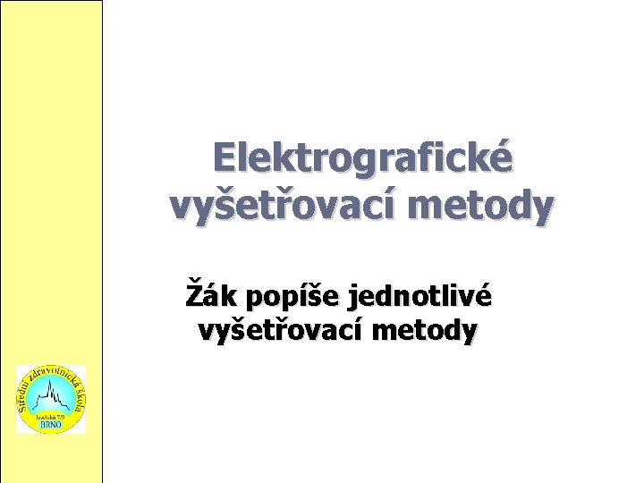 Elektrografické vyšetřovací metody Žák popíše jednotlivé vyšetřovací metody 