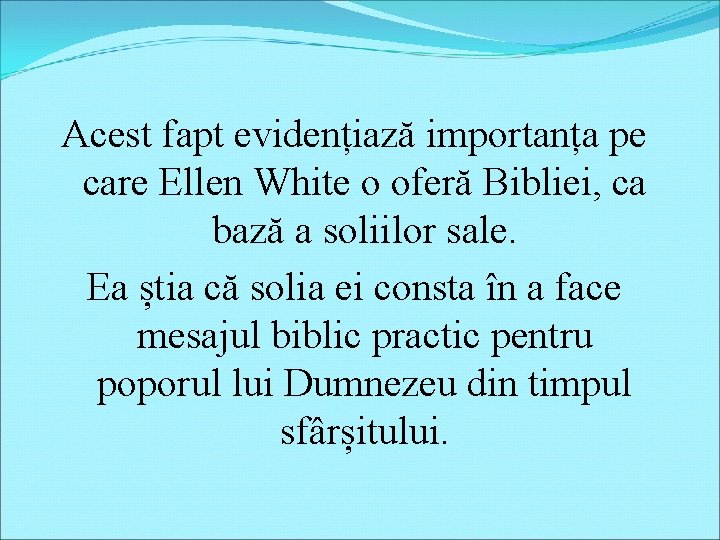 Acest fapt evidențiază importanța pe care Ellen White o oferă Bibliei, ca bază a