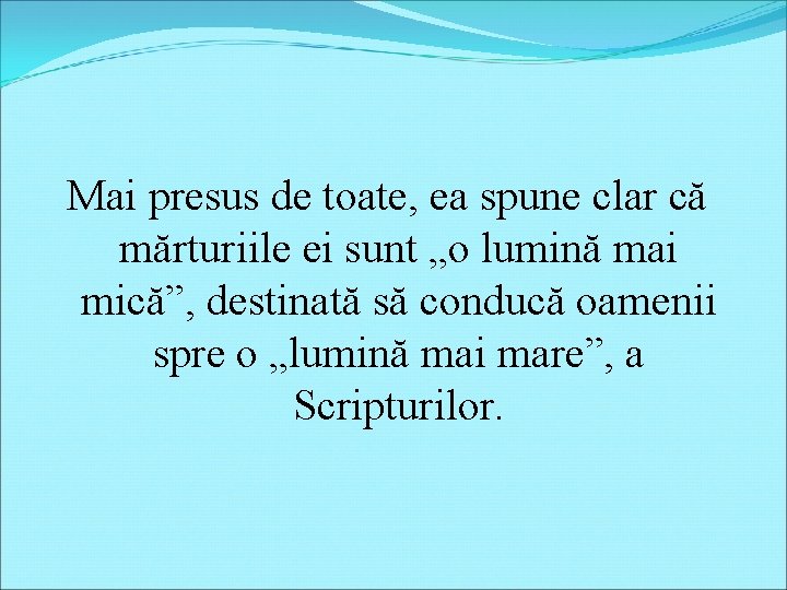 Mai presus de toate, ea spune clar că mărturiile ei sunt „o lumină mai