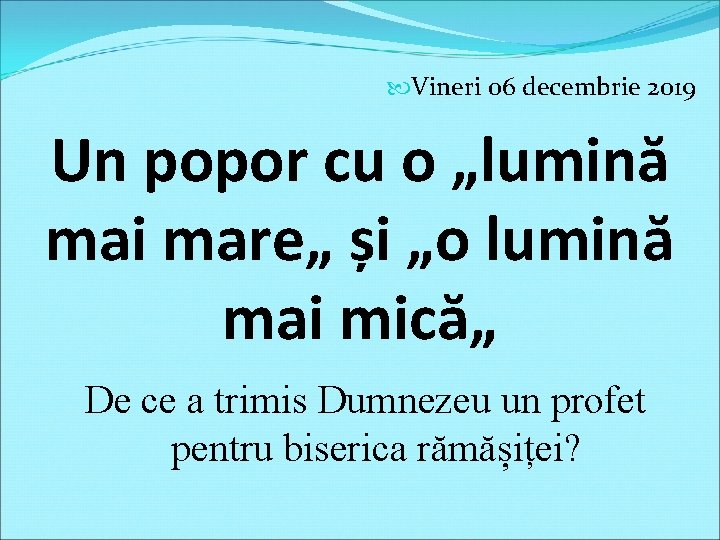  Vineri 06 decembrie 2019 Un popor cu o „lumină mai mare„ și „o