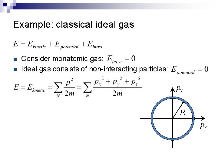 Example: classical ideal gas n n Consider monatomic gas: Ideal gas consists of non-interacting