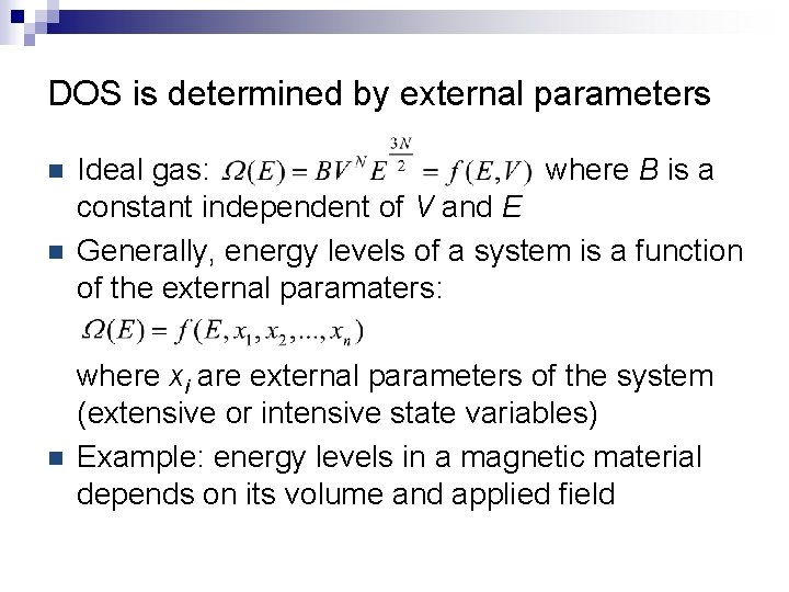 DOS is determined by external parameters n n n Ideal gas: where B is