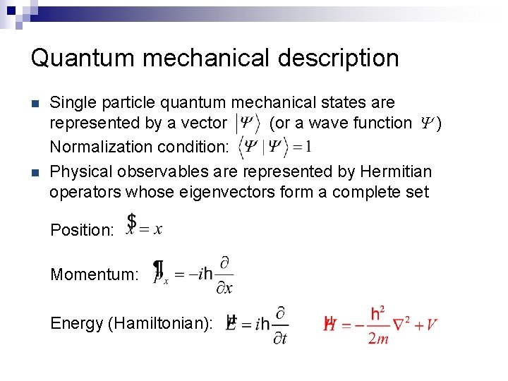 Quantum mechanical description n n Single particle quantum mechanical states are represented by a