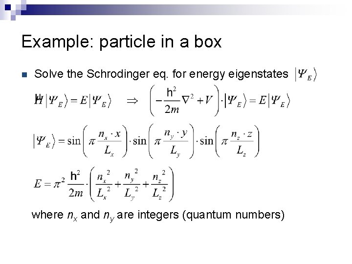 Example: particle in a box n Solve the Schrodinger eq. for energy eigenstates where