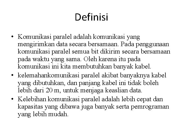 Definisi • Komunikasi paralel adalah komunikasi yang mengirimkan data secara bersamaan. Pada penggunaan komunikasi