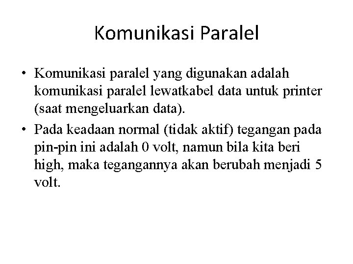 Komunikasi Paralel • Komunikasi paralel yang digunakan adalah komunikasi paralel lewatkabel data untuk printer