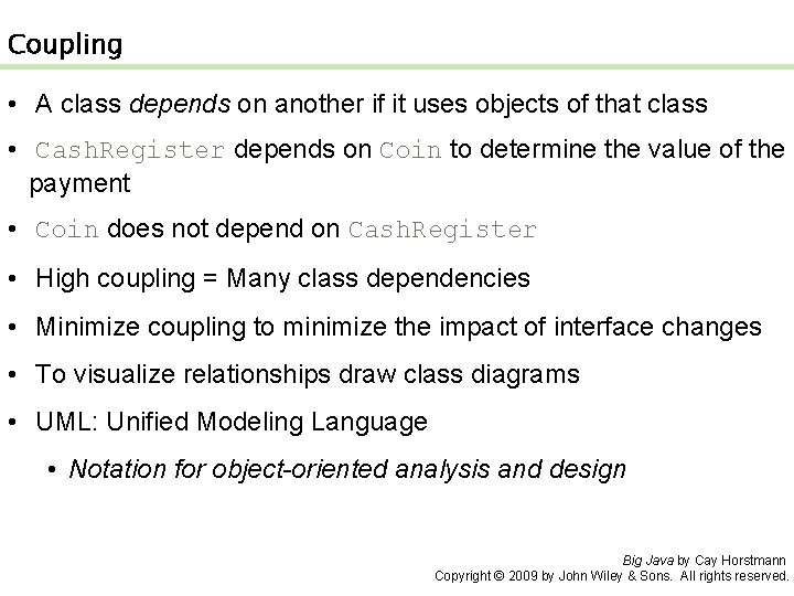 Coupling • A class depends on another if it uses objects of that class