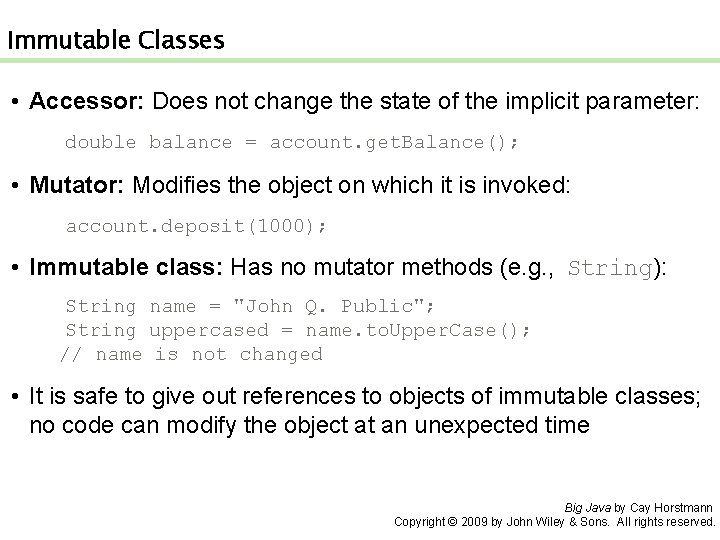 Immutable Classes • Accessor: Does not change the state of the implicit parameter: double