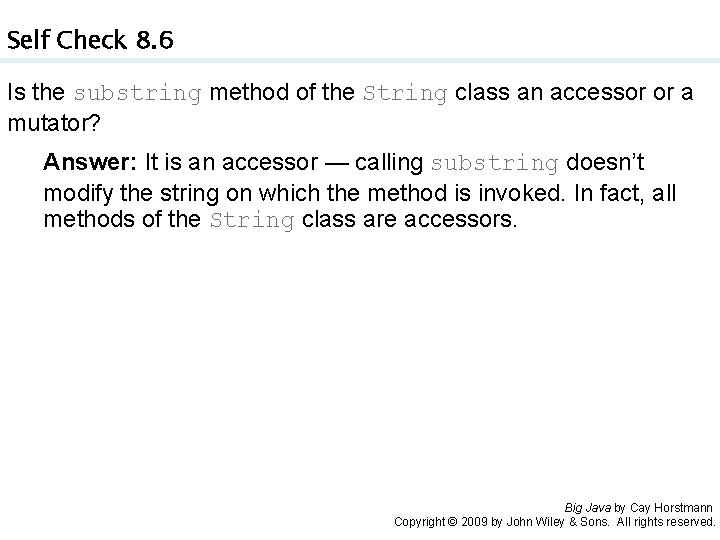 Self Check 8. 6 Is the substring method of the String class an accessor