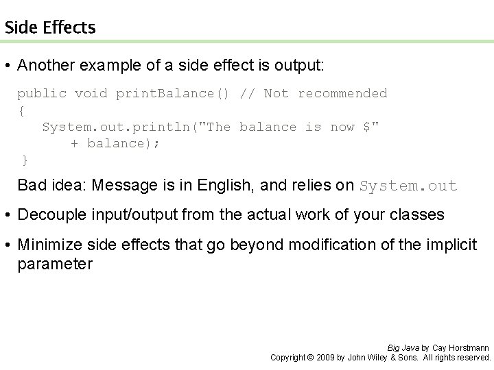 Side Effects • Another example of a side effect is output: public void print.