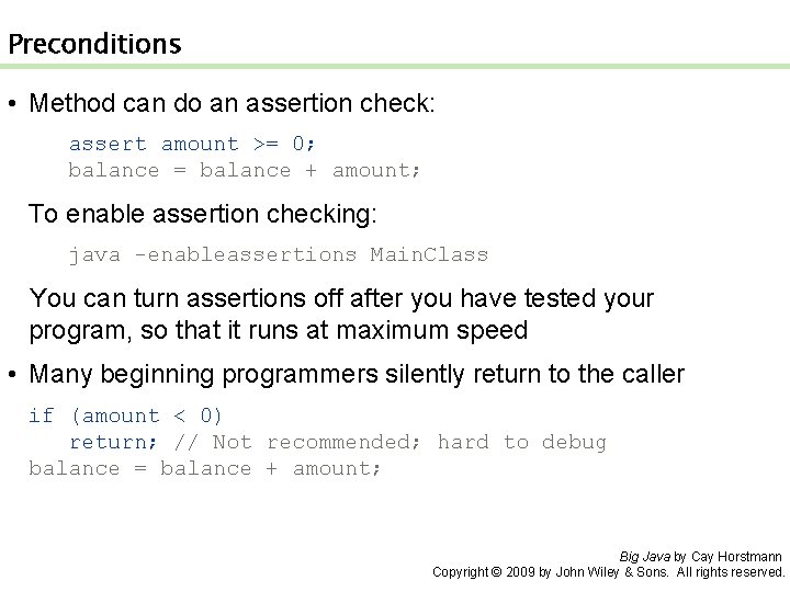 Preconditions • Method can do an assertion check: assert amount >= 0; balance =
