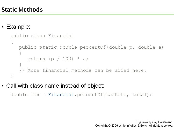 Static Methods • Example: public class Financial { public static double percent. Of(double p,