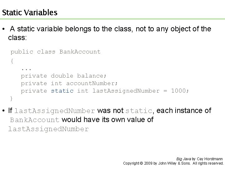 Static Variables • A static variable belongs to the class, not to any object