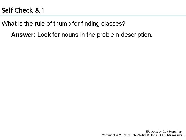 Self Check 8. 1 What is the rule of thumb for finding classes? Answer: