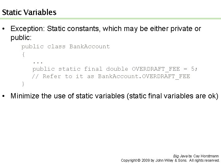 Static Variables • Exception: Static constants, which may be either private or public: public