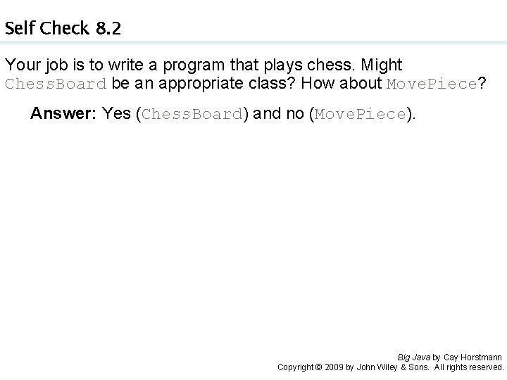 Self Check 8. 2 Your job is to write a program that plays chess.