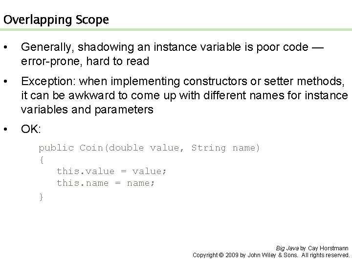 Overlapping Scope • Generally, shadowing an instance variable is poor code — error-prone, hard