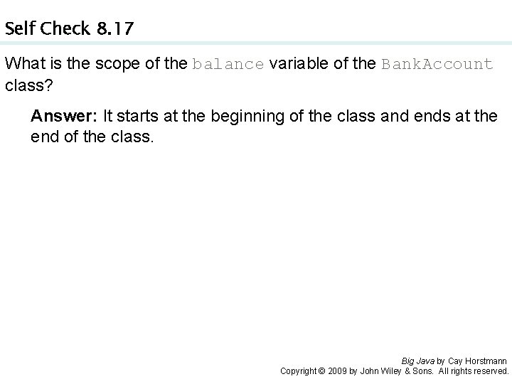 Self Check 8. 17 What is the scope of the balance variable of the