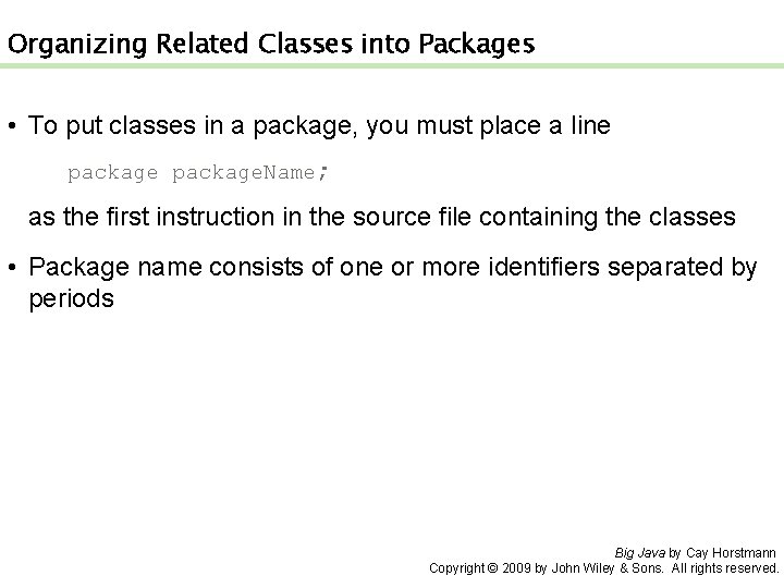 Organizing Related Classes into Packages • To put classes in a package, you must