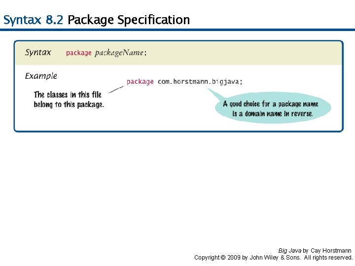 Syntax 8. 2 Package Specification Big Java by Cay Horstmann Copyright © 2009 by