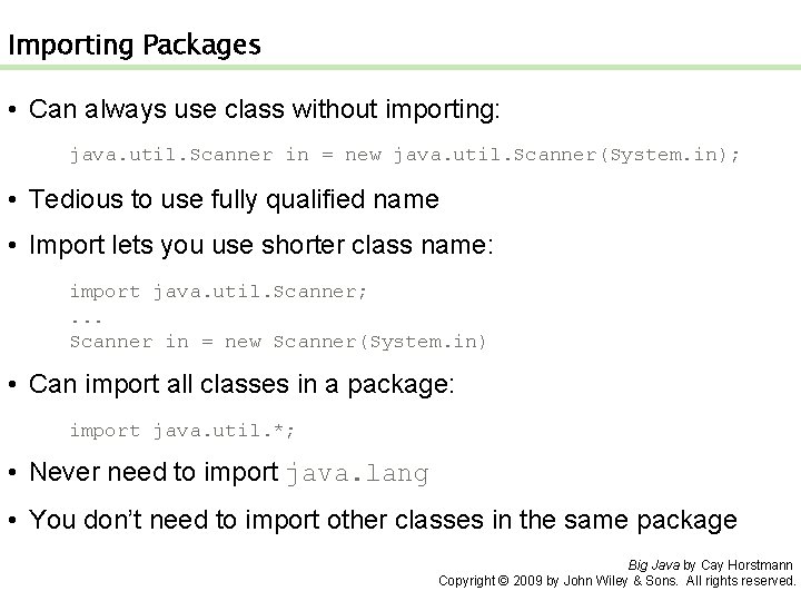 Importing Packages • Can always use class without importing: java. util. Scanner in =