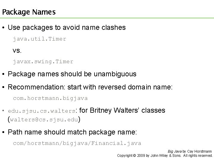 Package Names • Use packages to avoid name clashes java. util. Timer vs. javax.