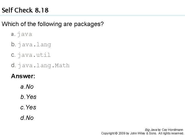 Self Check 8. 18 Which of the following are packages? a. java b. java.