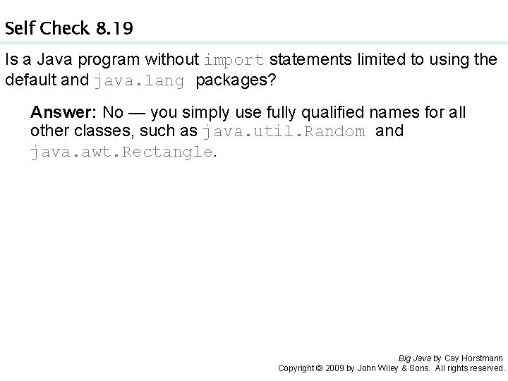 Self Check 8. 19 Is a Java program without import statements limited to using