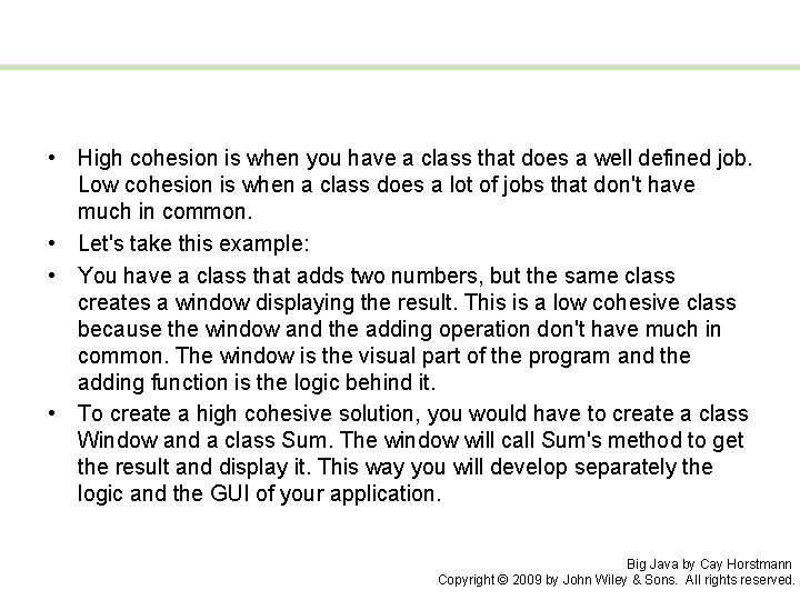  • High cohesion is when you have a class that does a well