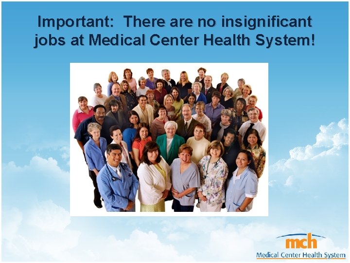 Important: There are no insignificant jobs at Medical Center Health System! 