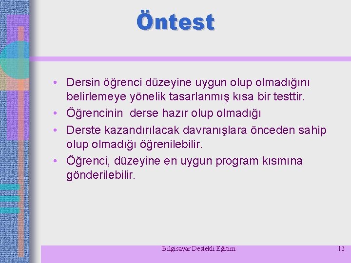 Öntest • Dersin öğrenci düzeyine uygun olup olmadığını belirlemeye yönelik tasarlanmış kısa bir testtir.