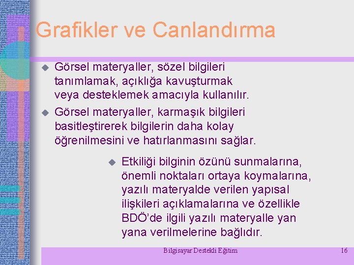 Grafikler ve Canlandırma u u Görsel materyaller, sözel bilgileri tanımlamak, açıklığa kavuşturmak veya desteklemek