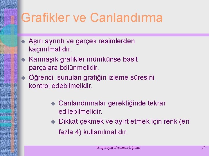 Grafikler ve Canlandırma u u u Aşırı ayrıntı ve gerçek resimlerden kaçınılmalıdır. Karmaşık grafikler