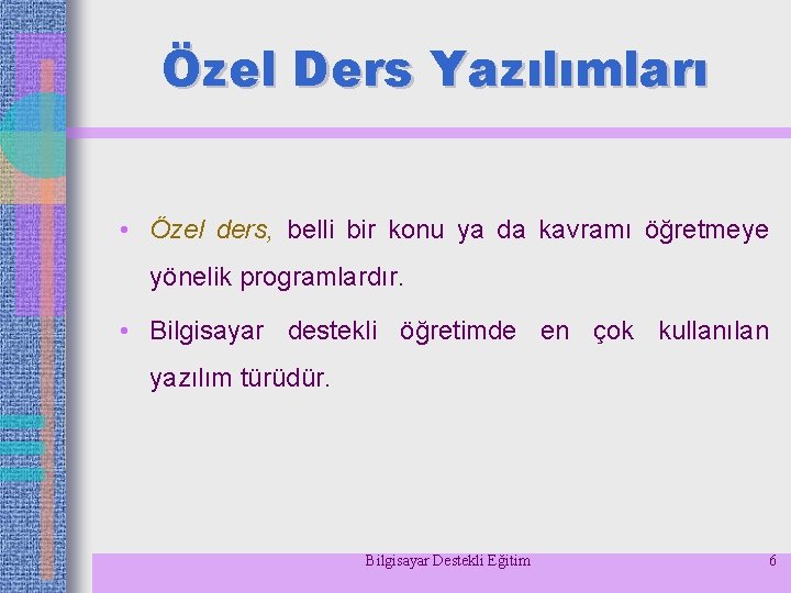 Özel Ders Yazılımları • Özel ders, belli bir konu ya da kavramı öğretmeye yönelik