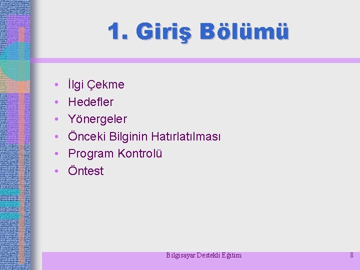 1. Giriş Bölümü • • • İlgi Çekme Hedefler Yönergeler Önceki Bilginin Hatırlatılması Program