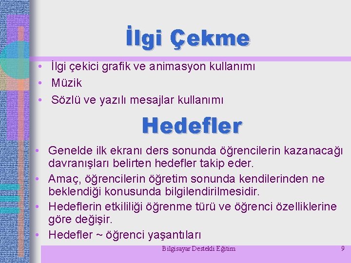 İlgi Çekme • İlgi çekici grafik ve animasyon kullanımı • Müzik • Sözlü ve