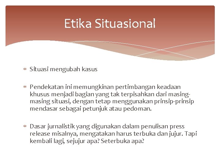 Etika Situasional Situasi mengubah kasus Pendekatan ini memungkinan pertimbangan keadaan khusus menjadi bagian yang