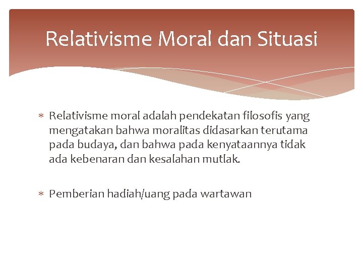 Relativisme Moral dan Situasi Relativisme moral adalah pendekatan filosofis yang mengatakan bahwa moralitas didasarkan