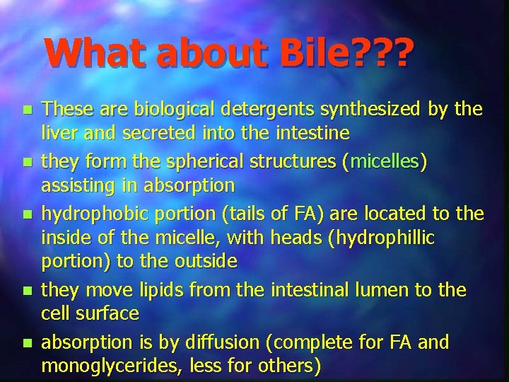 What about Bile? ? ? n n n These are biological detergents synthesized by