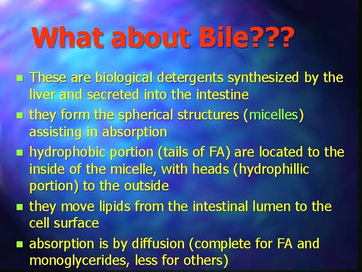 What about Bile? ? ? n n n These are biological detergents synthesized by