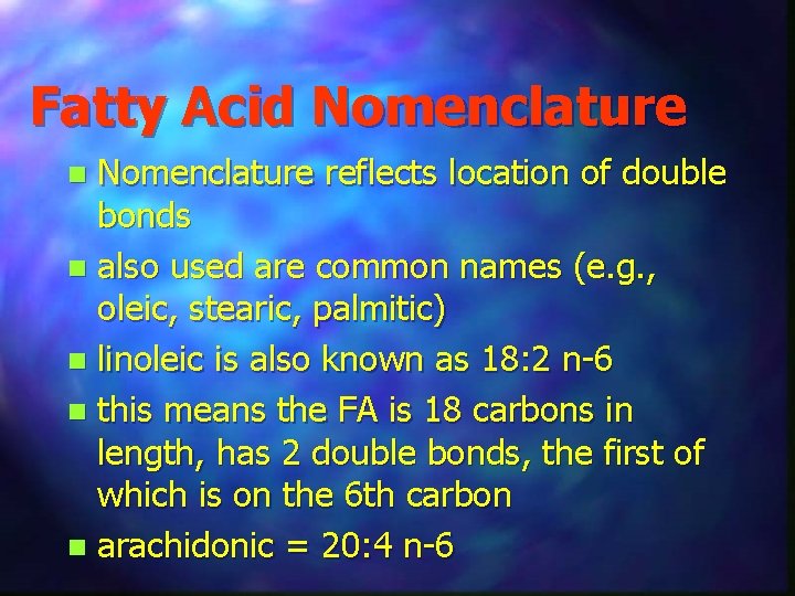 Fatty Acid Nomenclature reflects location of double bonds n also used are common names