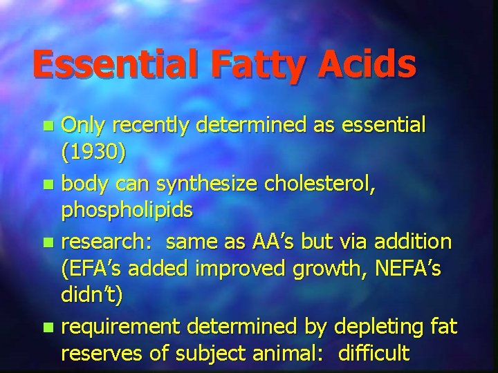 Essential Fatty Acids Only recently determined as essential (1930) n body can synthesize cholesterol,