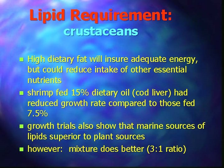 Lipid Requirement: crustaceans n n High dietary fat will insure adequate energy, but could