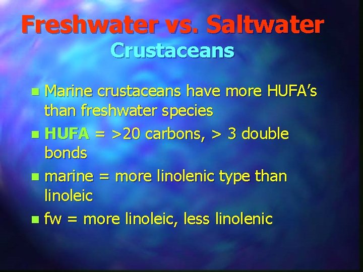 Freshwater vs. Saltwater Crustaceans Marine crustaceans have more HUFA’s than freshwater species n HUFA