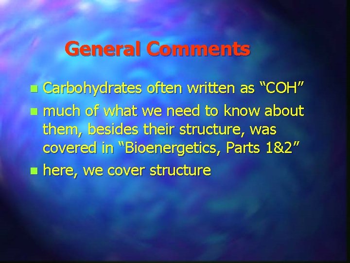 General Comments Carbohydrates often written as “COH” n much of what we need to