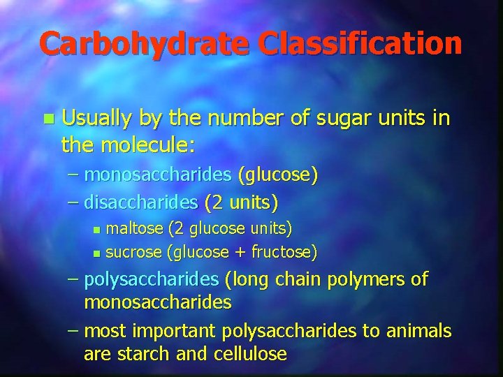 Carbohydrate Classification n Usually by the number of sugar units in the molecule: –