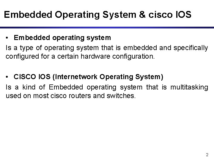 Embedded Operating System & cisco IOS • Embedded operating system Is a type of