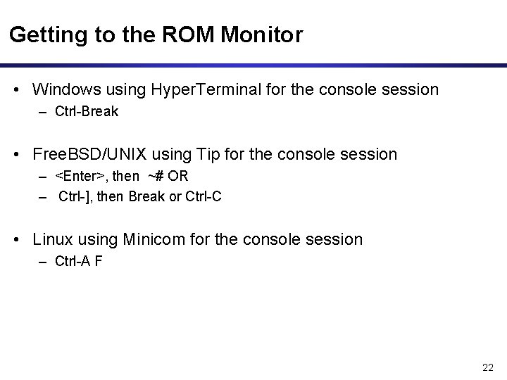 Getting to the ROM Monitor • Windows using Hyper. Terminal for the console session