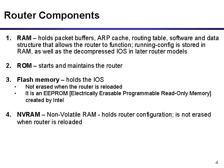Router Components 1. RAM – holds packet buffers, ARP cache, routing table, software and